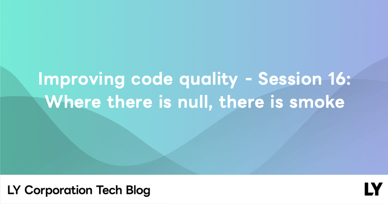 Improving code quality - Session 16: Where there is null, there is smoke