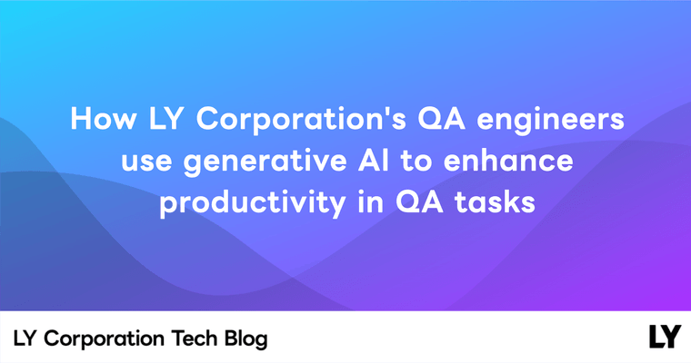 How LY Corporation's QA engineers use generative AI to enhance productivity in QA tasks
