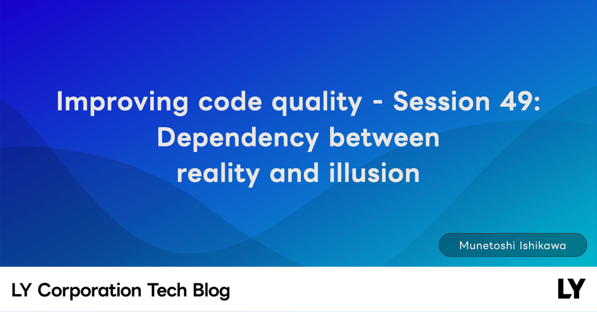 Improving code quality - Session 49: Dependency between reality and ...