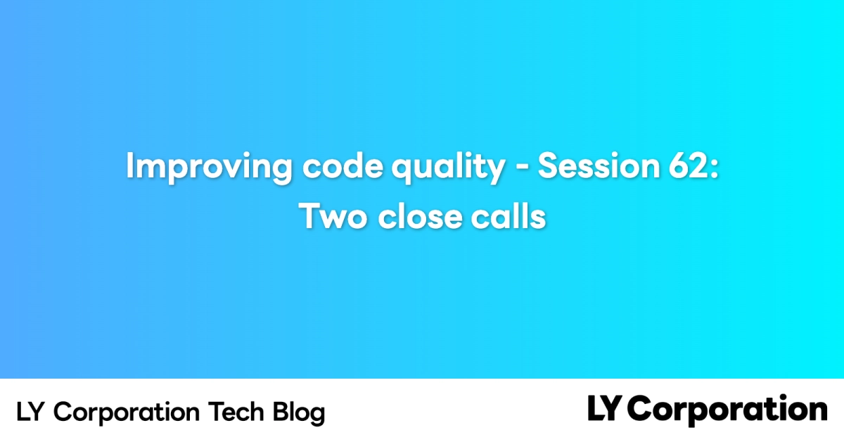 Improving code quality - Session 62: Two close calls