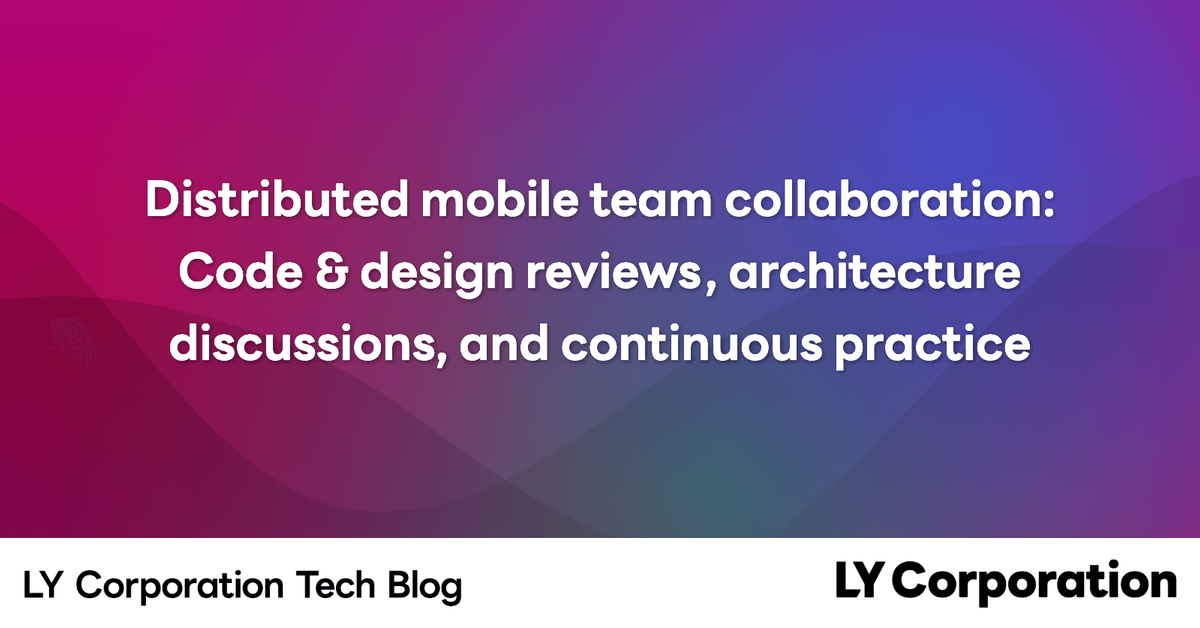 Distributed mobile team collaboration: Code & design reviews, architecture discussions, and continuous practice