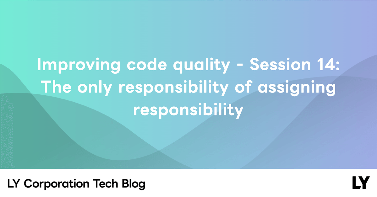 Improving code quality - Session 14: The only responsibility of ...