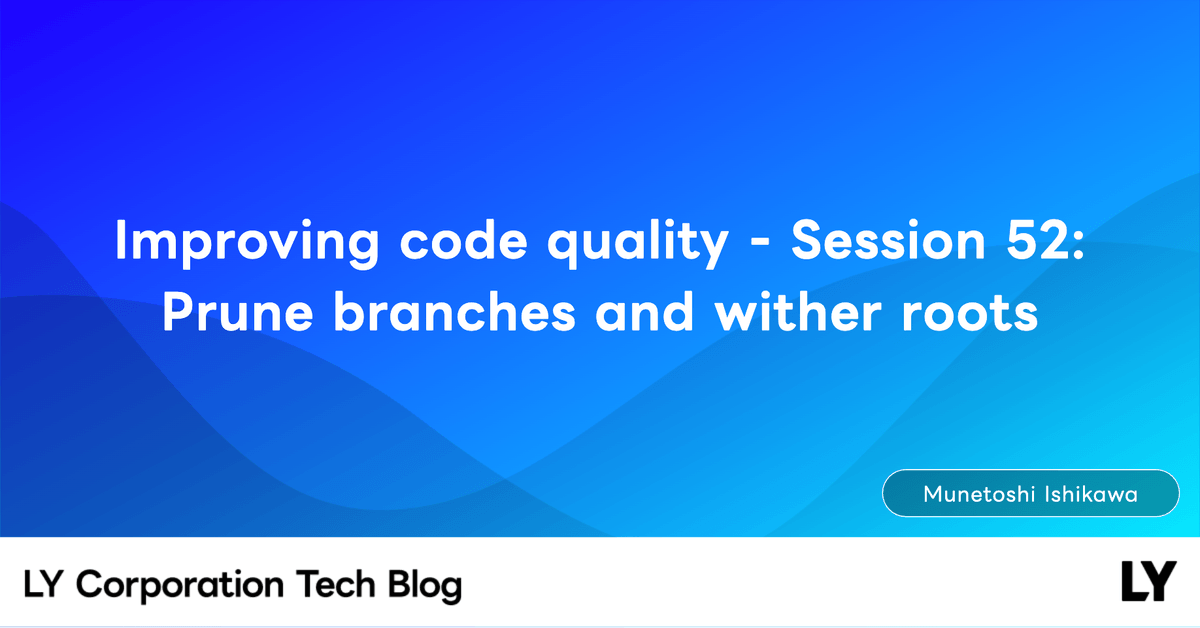 Improving code quality - Session 52: Prune branches and wither roots