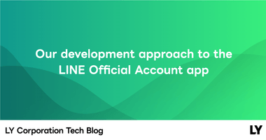 Our development approach to the LINE Official Account app