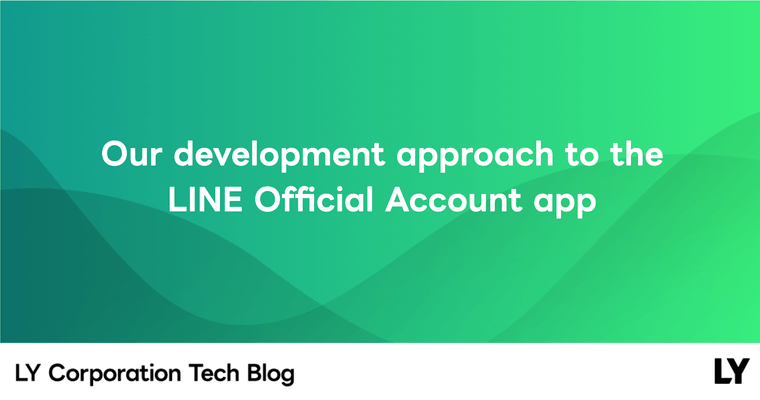 Our development approach to the LINE Official Account app