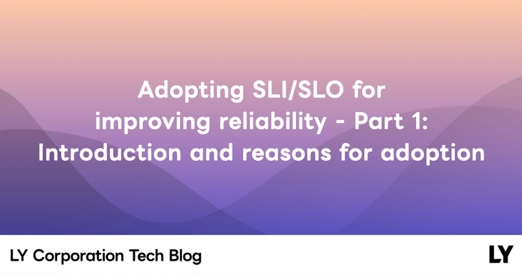 Adopting SLI/SLO for improving reliability  - Part 1: Introduction and reasons for adoption