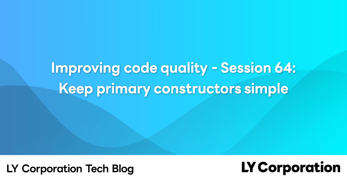 Improving code quality - Session 64: Keep primary constructors simple