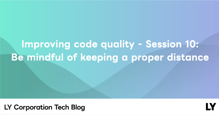 Improving code quality - Session 10: Be mindful of keeping a proper distance