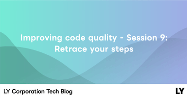 Improving code quality - Session 9: Retrace your steps