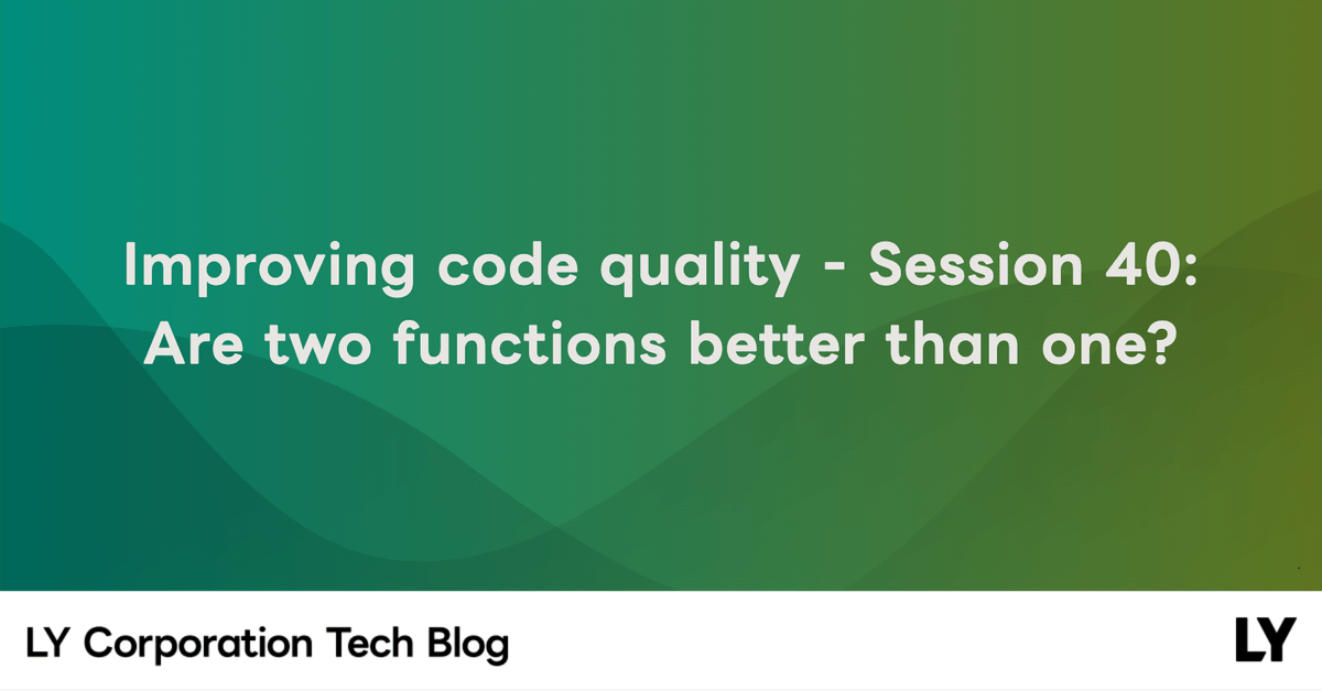 Improving code quality - Session 40: Are two functions better than one?
