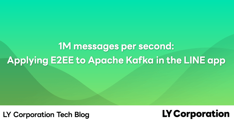 1M messages per second: Applying E2EE to Apache Kafka in the LINE app